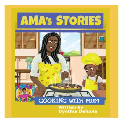 "AMA's Stories: Cooking With Mum" - "" ("Deluola Cynthia")