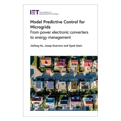 "Model Predictive Control for Microgrids: From Power Electronic Converters to Energy Management"