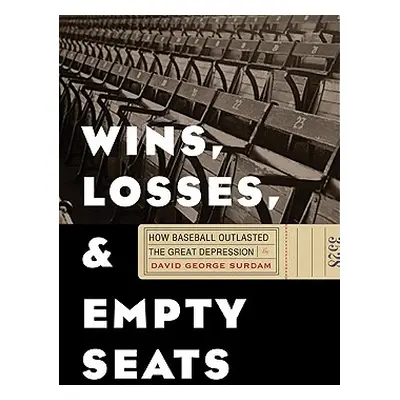 "Wins, Losses, and Empty Seats: How Baseball Outlasted the Great Depression" - "" ("Surdam David