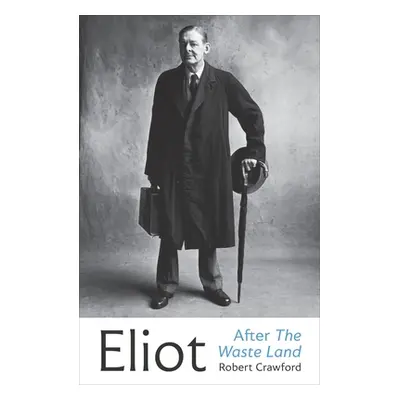 "Eliot After The Waste Land" - "" ("Crawford Robert")