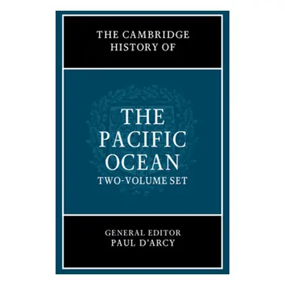 "The Cambridge History of the Pacific Ocean 2 Volume Hardback Set" - "" ("D'Arcy Paul")