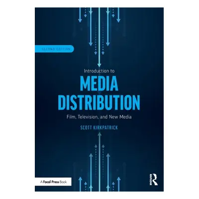 "Introduction to Media Distribution: Film, Television, and New Media" - "" ("Kirkpatrick Scott")