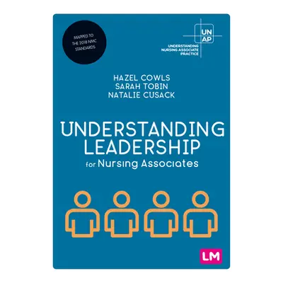 "Understanding Leadership for Nursing Associates" - "" ("Cowls Hazel")