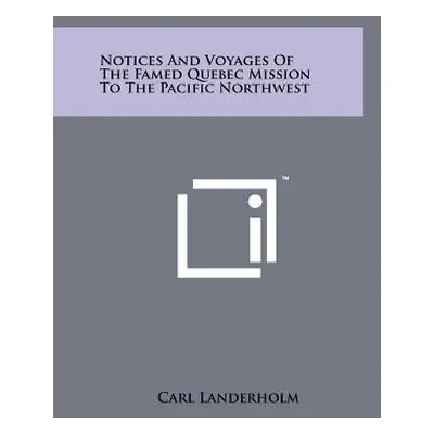 "Notices And Voyages Of The Famed Quebec Mission To The Pacific Northwest" - "" ("Landerholm Car