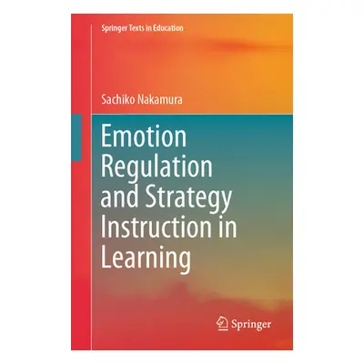 "Emotion Regulation and Strategy Instruction in Learning" - "" ("Nakamura Sachiko")