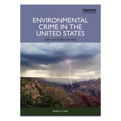 "Environmental Crime in the United States: Law and Enforcement" - "" ("Clark Karen")