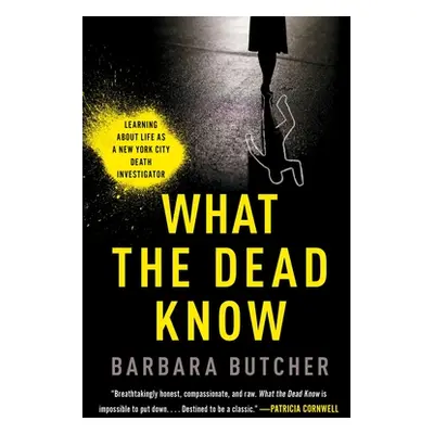 "What the Dead Know: Learning about Life as a New York City Death Investigator" - "" ("Butcher B