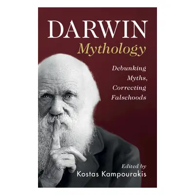 "Darwin Mythology: Debunking Myths, Correcting Falsehoods" - "" ("Kampourakis Kostas")