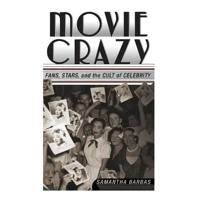 "Movie Crazy: Stars, Fans, and the Cult of Celebrity" - "" ("Barbas S.")