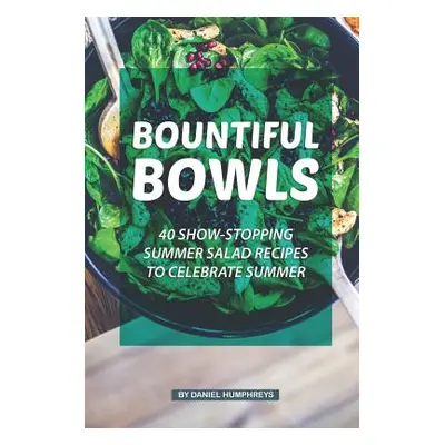 "Bountiful Bowls: 40 Show-Stopping Summer Salad Recipes to Celebrate Summer" - "" ("Humphreys Da