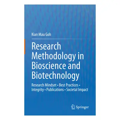 "Research Methodology in Bioscience and Biotechnology: Research Mindset - Best Practices - Integ