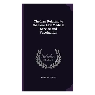 "The Law Relating to the Poor Law Medical Service and Vaccination" - "" ("Greenwood Major")