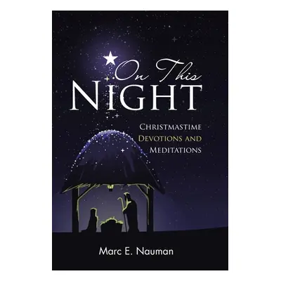 "On This Night: Christmastime Devotions and Meditations" - "" ("Nauman Marc E.")