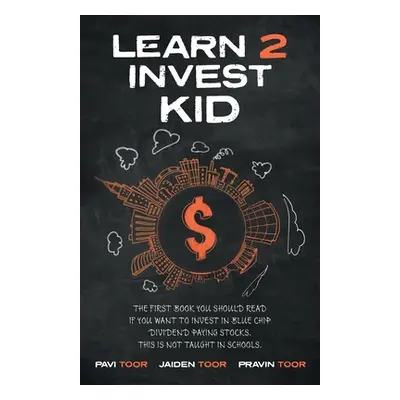 "Learn 2 Invest Kid: The first book you should read if you want to invest in blue chip dividend 