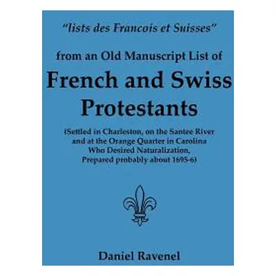 "Lists Des Francois Et Suisses from an Old Manuscript List of French and Swiss Protestants Settl