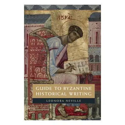 "Guide to Byzantine Historical Writing" - "" ("Neville Leonora")