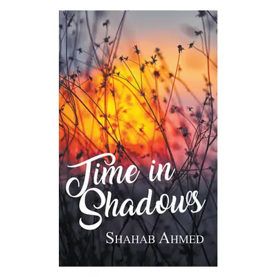 "Time in Shadows" - "" ("Ahmed Shahab")