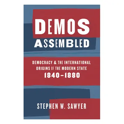 "Demos Assembled: Democracy and the International Origins of the Modern State, 1840-1880" - "" (