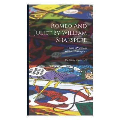 "Romeo And Juliet By William Shakspere: The Second Quarto 1599" - "" ("Shakespeare William")