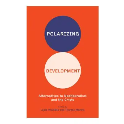 "Polarizing Development: Alternatives to Neoliberalism and the Crisis" - "" ("Pradella Lucia")