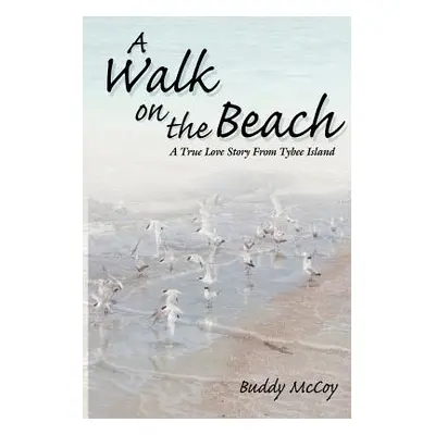 "A Walk On The Beach: A True Love Story From Tybee Island" - "" ("McCoy Buddy")