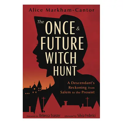 "The Once & Future Witch Hunt: A Descendant's Reckoning from Salem to the Present" - "" ("Markha