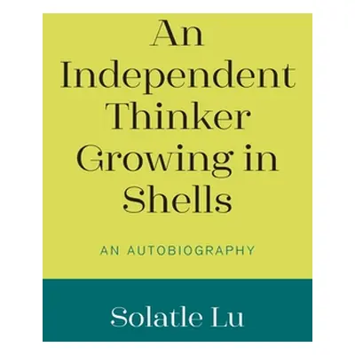 "An Independent Thinker Growing in Shells: An Autobiography" - "" ("Lu Solatle")