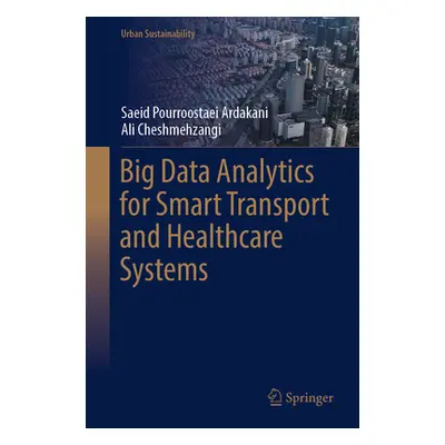 "Big Data Analytics for Smart Transport and Healthcare Systems" - "" ("Pourroostaei Ardakani Sae