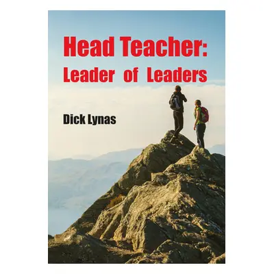 "Head Teacher: Leader of Leaders" - "" ("Lynas Dick")