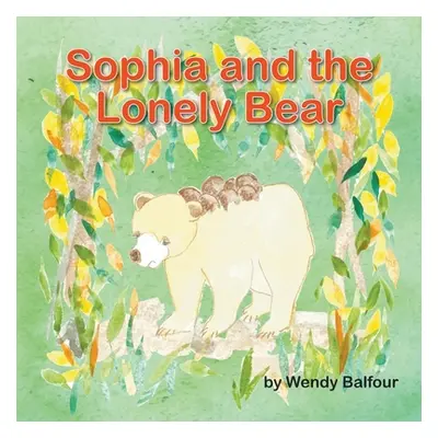 "Sophia and the Lonely Bear" - "" ("Balfour Wendy")