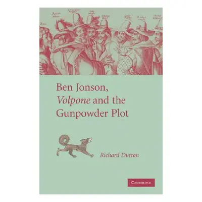 "Ben Jonson, Volpone and the Gunpowder Plot" - "" ("Dutton Richard")