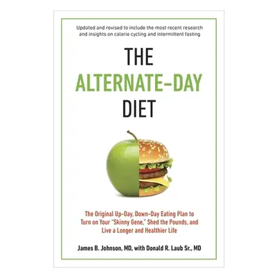 "The Alternate-Day Diet Revised: The Original Up-Day, Down-Day Eating Plan to Turn on Your Skinn