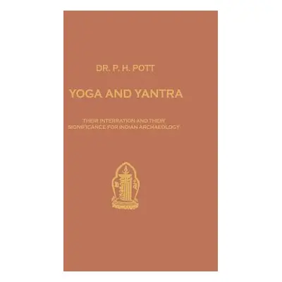 "Yoga and Yantra: Their Interrelation and Their Significance for Indian Archaeology" - "" ("Pott