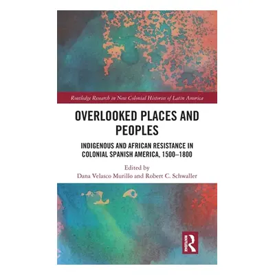 "Overlooked Places and Peoples: Indigenous and African Resistance in Colonial Spanish America, 1