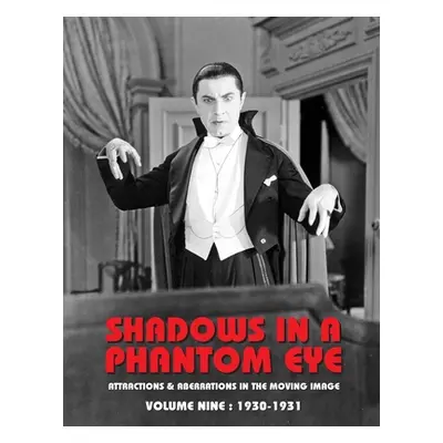 "Shadows in a Phantom Eye, Volume 9 (1930-1931): Attractions & Aberrations In the Moving Image 1