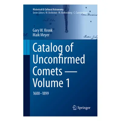 "Catalog of Unconfirmed Comets - Volume 1: 1600-1899" - "" ("Kronk Gary W.")