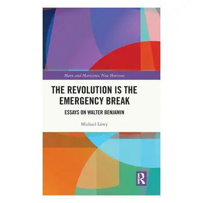 "The Revolution Is the Emergency Break: Essays on Walter Benjamin" - "" ("Lwy Michael")