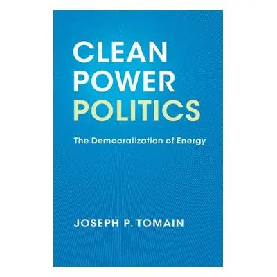 "Clean Power Politics: The Democratization of Energy" - "" ("Tomain Joseph P.")