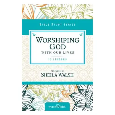 "Worshiping God with Our Lives: 12 Lessons" - "" ("Zondervan")