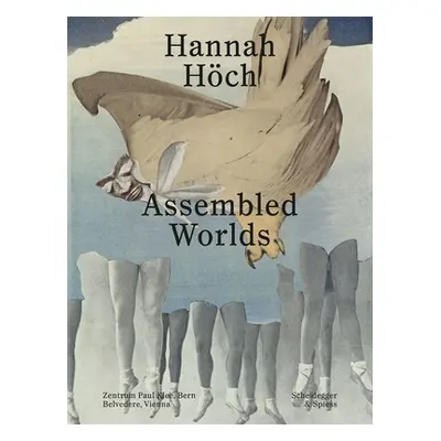 "Hannah Hch: Assembled Worlds" - "" ("Waldmeier Martin")