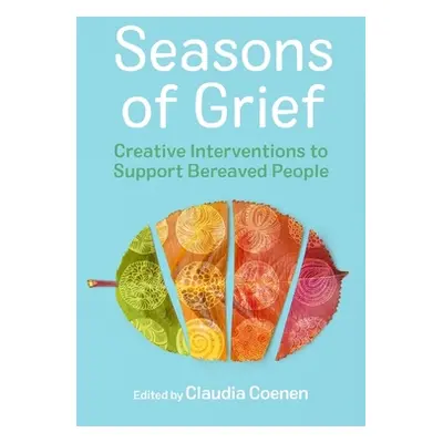 "Seasons of Grief: Creative Interventions to Support Bereaved People" - "" ("Coenen Claudia")