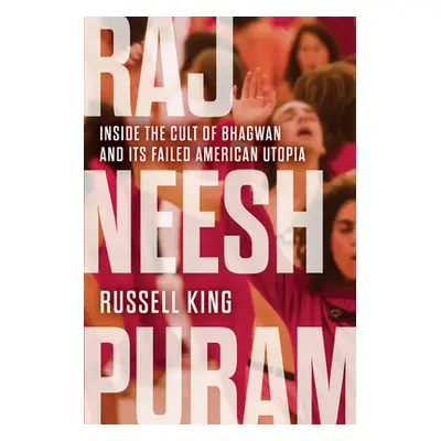 "Rajneeshpuram: Inside the Cult of Bhagwan and Its Failed American Utopia" - "" ("King Russell")