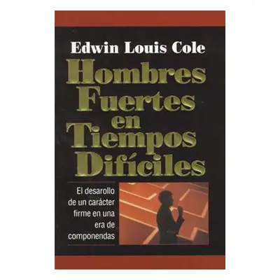 "Hombres Fuertes En Tiempos Difciles" - "" ("Cole Edwin Louis")