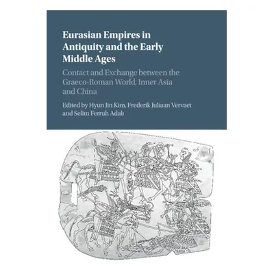 "Eurasian Empires in Antiquity and the Early Middle Ages: Contact and Exchange Between the Graec