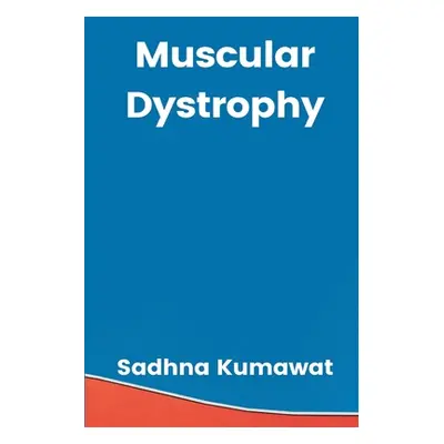 "Muscular Dystrophy" - "" ("Kumawat Sadhna")