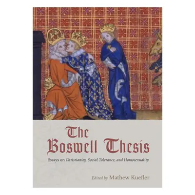 "The Boswell Thesis: Essays on Christianity, Social Tolerance, and Homosexuality" - "" ("Kuefler