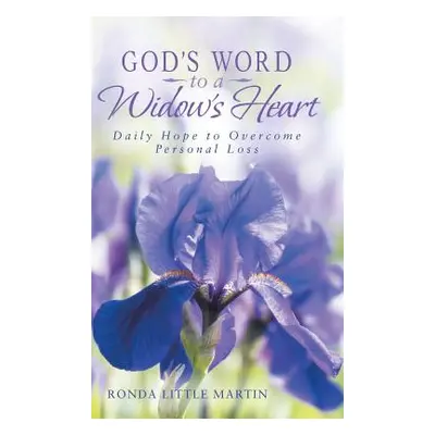 "God's Word to a Widow's Heart: Daily Hope to Overcome Personal Loss" - "" ("Martin Ronda Little