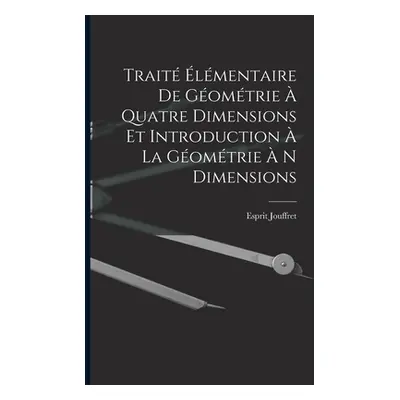 "Trait lmentaire De Gomtrie Quatre Dimensions Et Introduction La Gomtrie N Dimensions" - "" (