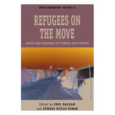 "Refugees on the Move: Crisis and Response in Turkey and Europe" - "" ("Balkan Erol")