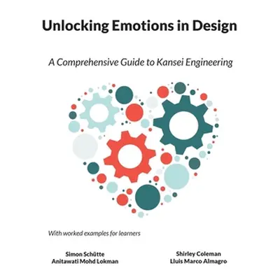 "Unlocking Emotions in Design: A Comprehenisive Guide to Kansei Engineering" - "" ("Schtte Simon